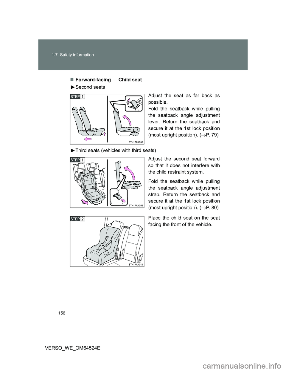 TOYOTA VERSO 2011  Owners Manual 156 1-7. Safety information
VERSO_WE_OM64524EForward-facing Child seat
Second seats
Adjust the seat as far back as
possible.
Fold the seatback while pulling
the seatback angle adjustment
leve