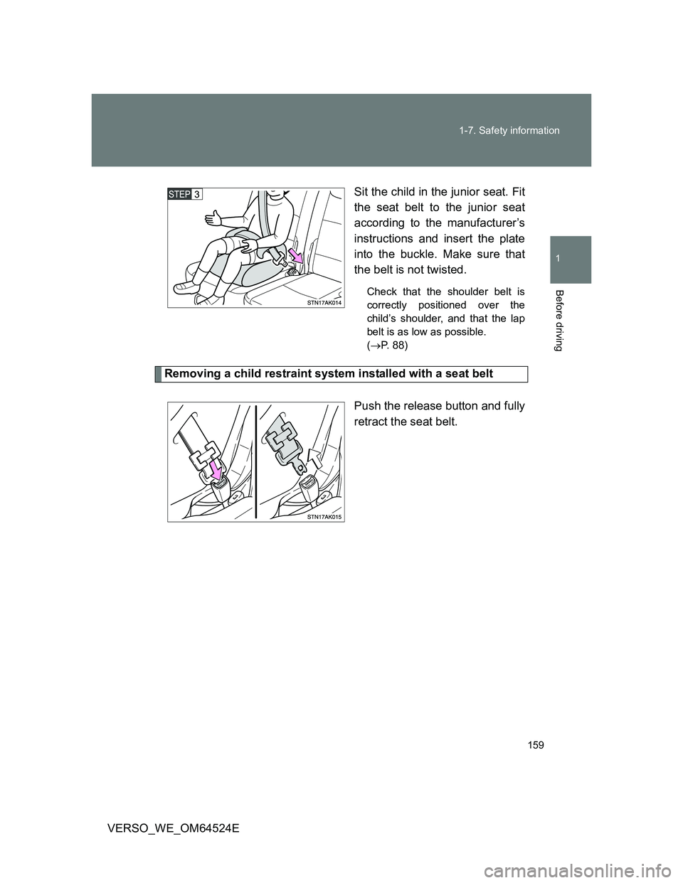TOYOTA VERSO 2011  Owners Manual 159 1-7. Safety information
1
Before driving
VERSO_WE_OM64524ESit the child in the junior seat. Fit
the seat belt to the junior seat
according to the manufacturer’s
instructions and insert the plate