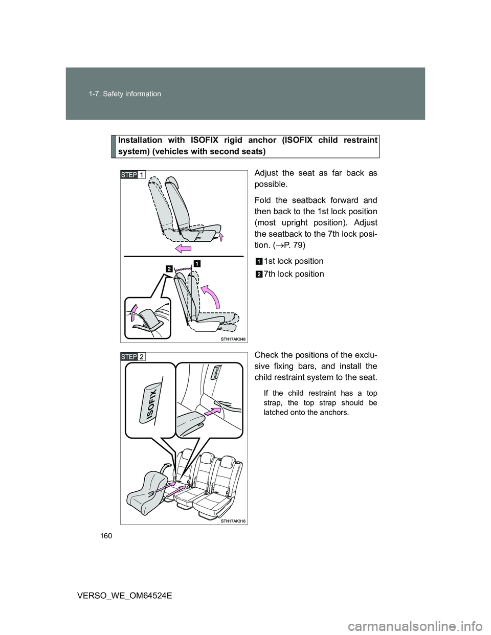 TOYOTA VERSO 2011  Owners Manual 160 1-7. Safety information
VERSO_WE_OM64524E
Installation with ISOFIX rigid anchor (ISOFIX child restraint
system) (vehicles with second seats)
Adjust the seat as far back as
possible.
Fold the seatb
