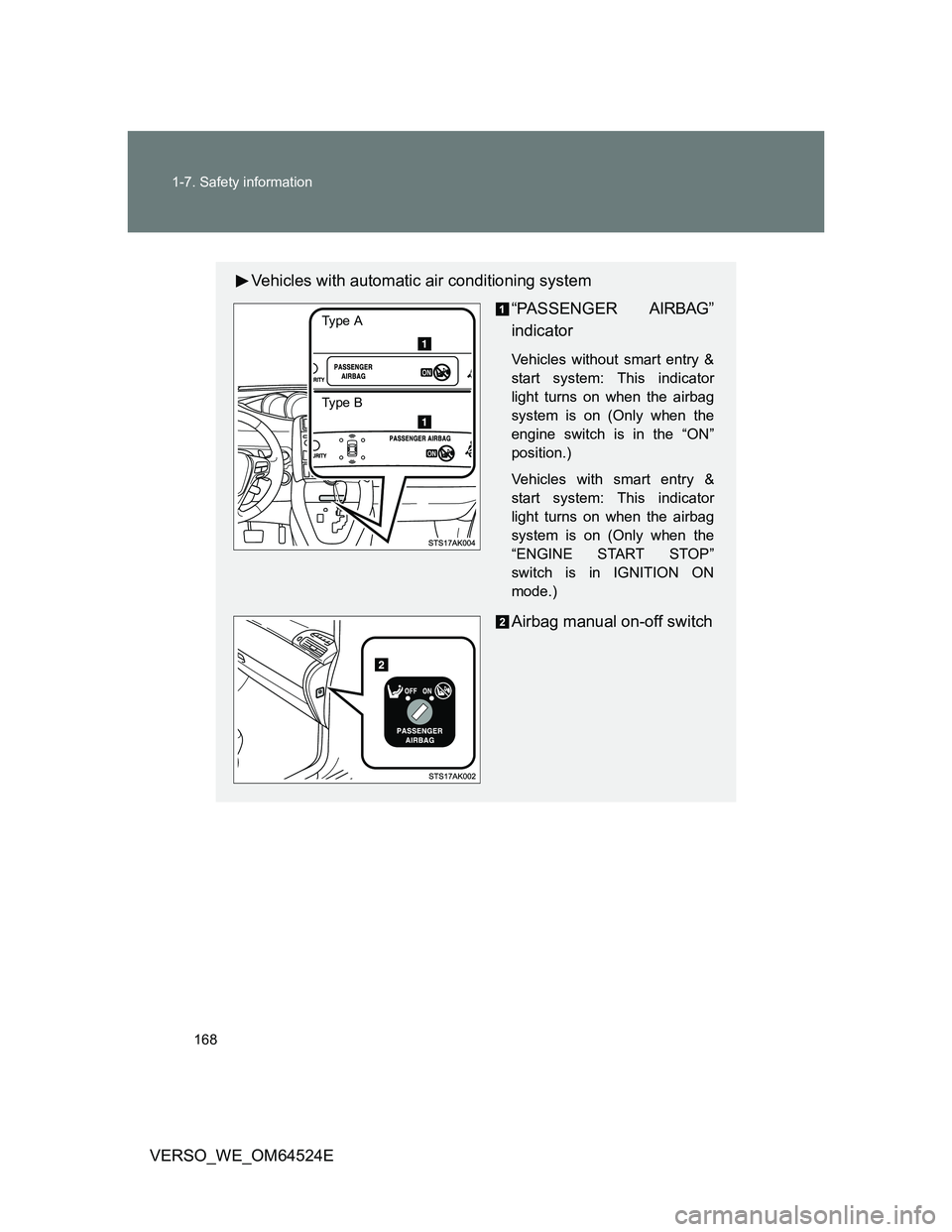 TOYOTA VERSO 2011  Owners Manual 168 1-7. Safety information
VERSO_WE_OM64524E
Vehicles with automatic air conditioning system
“PASSENGER AIRBAG”
indicator
Vehicles without smart entry &
start system: This indicator
light turns o