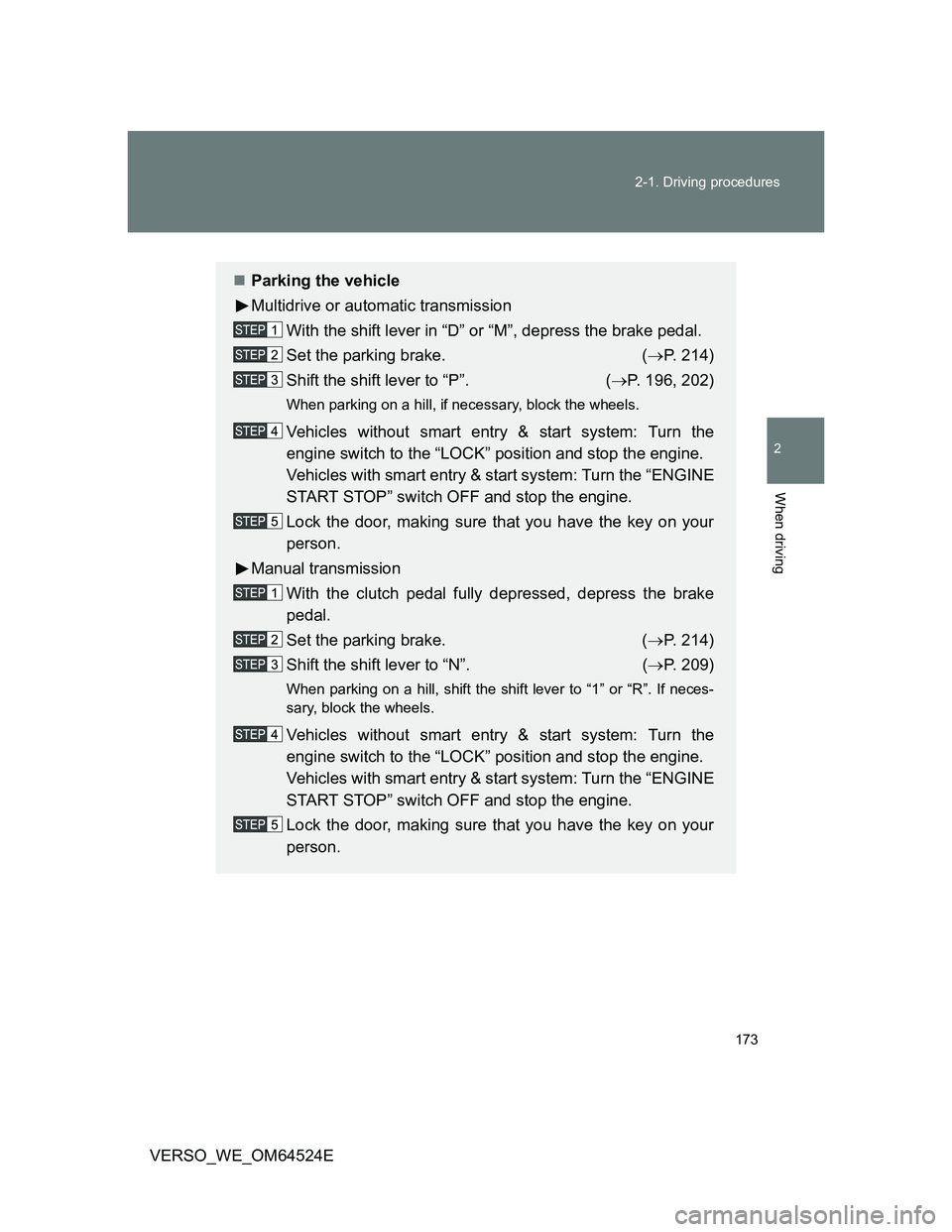 TOYOTA VERSO 2011  Owners Manual 173 2-1. Driving procedures
2
When driving
VERSO_WE_OM64524E
Parking the vehicle
Multidrive or automatic transmission
With the shift lever in “D” or “M”, depress the brake pedal.
Set the pa