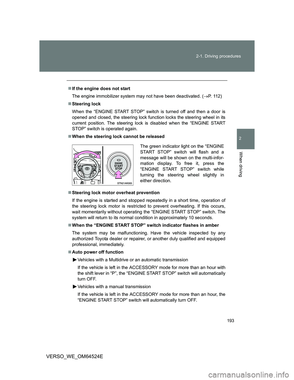 TOYOTA VERSO 2011  Owners Manual 193 2-1. Driving procedures
2
When driving
VERSO_WE_OM64524E
If the engine does not start
The engine immobilizer system may not have been deactivated. (P. 112)
Steering lock
When the “ENGIN