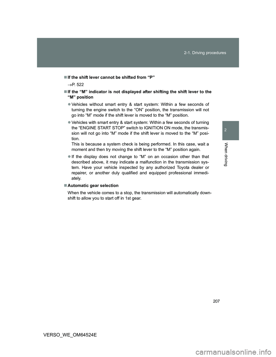 TOYOTA VERSO 2011 Owners Manual 207 2-1. Driving procedures
2
When driving
VERSO_WE_OM64524E
If the shift lever cannot be shifted from “P”
P. 522
If the “M” indicator is not displayed after shifting the shift lever TOYOTA VERSO 2011 Owners Manual 207 2-1. Driving procedures
2
When driving
VERSO_WE_OM64524E
If the shift lever cannot be shifted from “P”
P. 522
If the “M” indicator is not displayed after shifting the shift lever