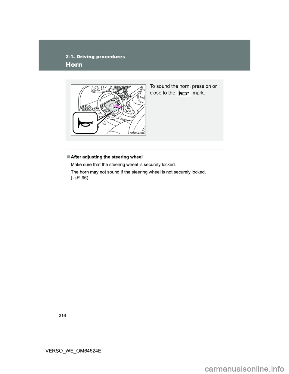 TOYOTA VERSO 2011  Owners Manual 216
2-1. Driving procedures
VERSO_WE_OM64524E
Horn
After adjusting the steering wheel
Make sure that the steering wheel is securely locked.
The horn may not sound if the steering wheel is not secur