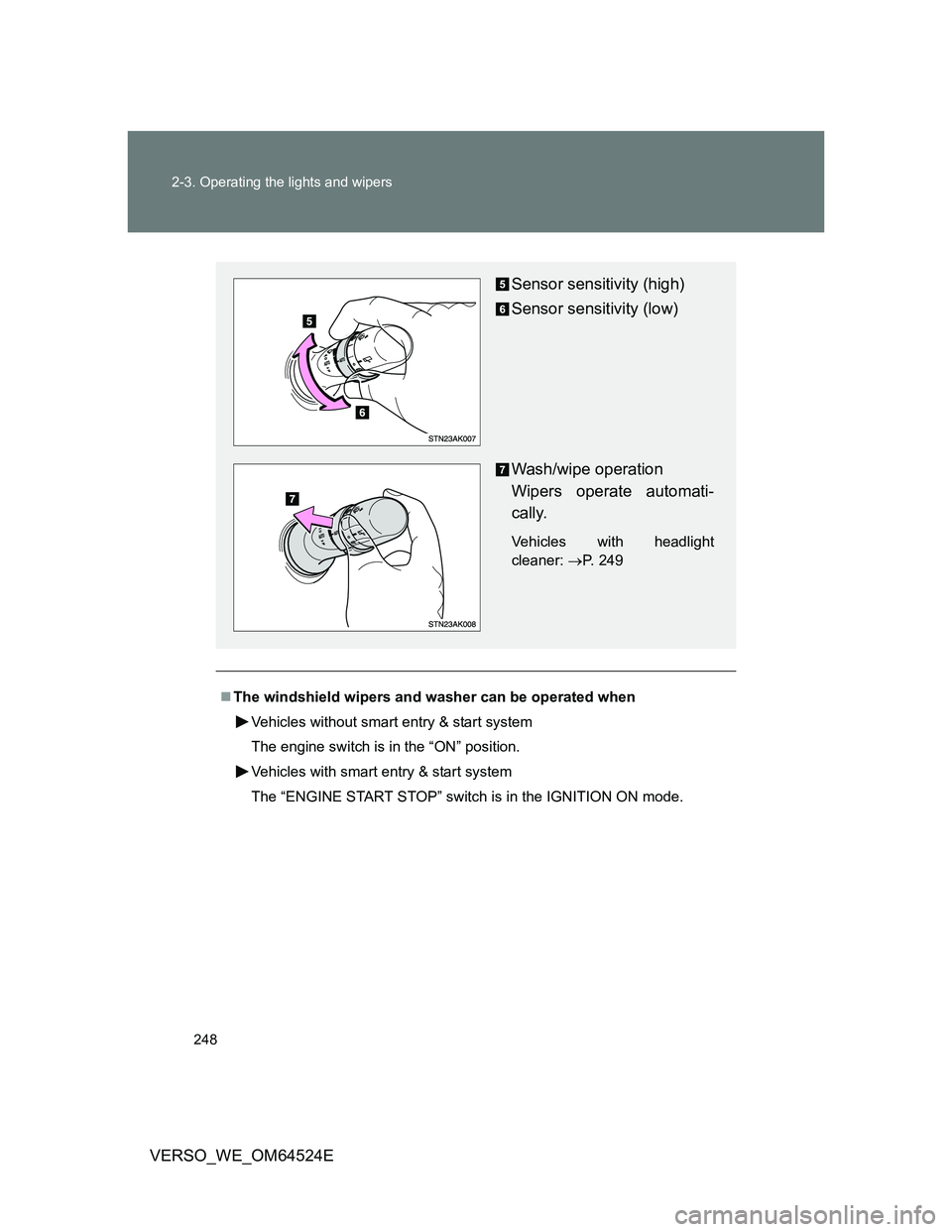 TOYOTA VERSO 2011 Owners Manual 248 2-3. Operating the lights and wipers
VERSO_WE_OM64524E
The windshield wipers and washer can be operated when
Vehicles without smart entry & start system
The engine switch is in the “ON” pos TOYOTA VERSO 2011 Owners Manual 248 2-3. Operating the lights and wipers
VERSO_WE_OM64524E
The windshield wipers and washer can be operated when
Vehicles without smart entry & start system
The engine switch is in the “ON” pos