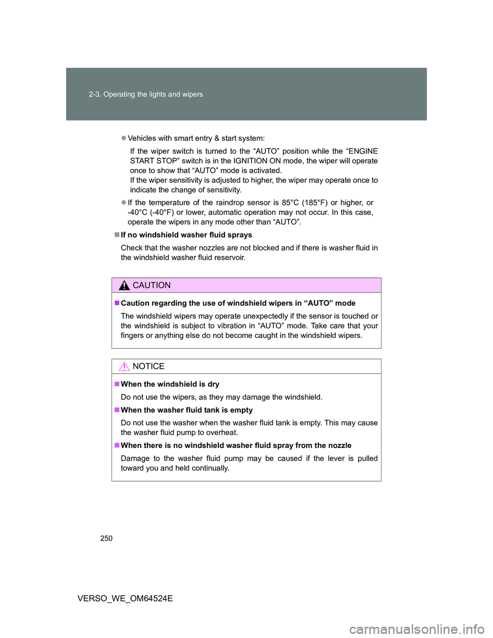 TOYOTA VERSO 2011 Owners Manual 250 2-3. Operating the lights and wipers
VERSO_WE_OM64524E
Vehicles with smart entry & start system:
If the wiper switch is turned to the “AUTO” position while the “ENGINE
START STOP” switc TOYOTA VERSO 2011 Owners Manual 250 2-3. Operating the lights and wipers
VERSO_WE_OM64524E
Vehicles with smart entry & start system:
If the wiper switch is turned to the “AUTO” position while the “ENGINE
START STOP” switc