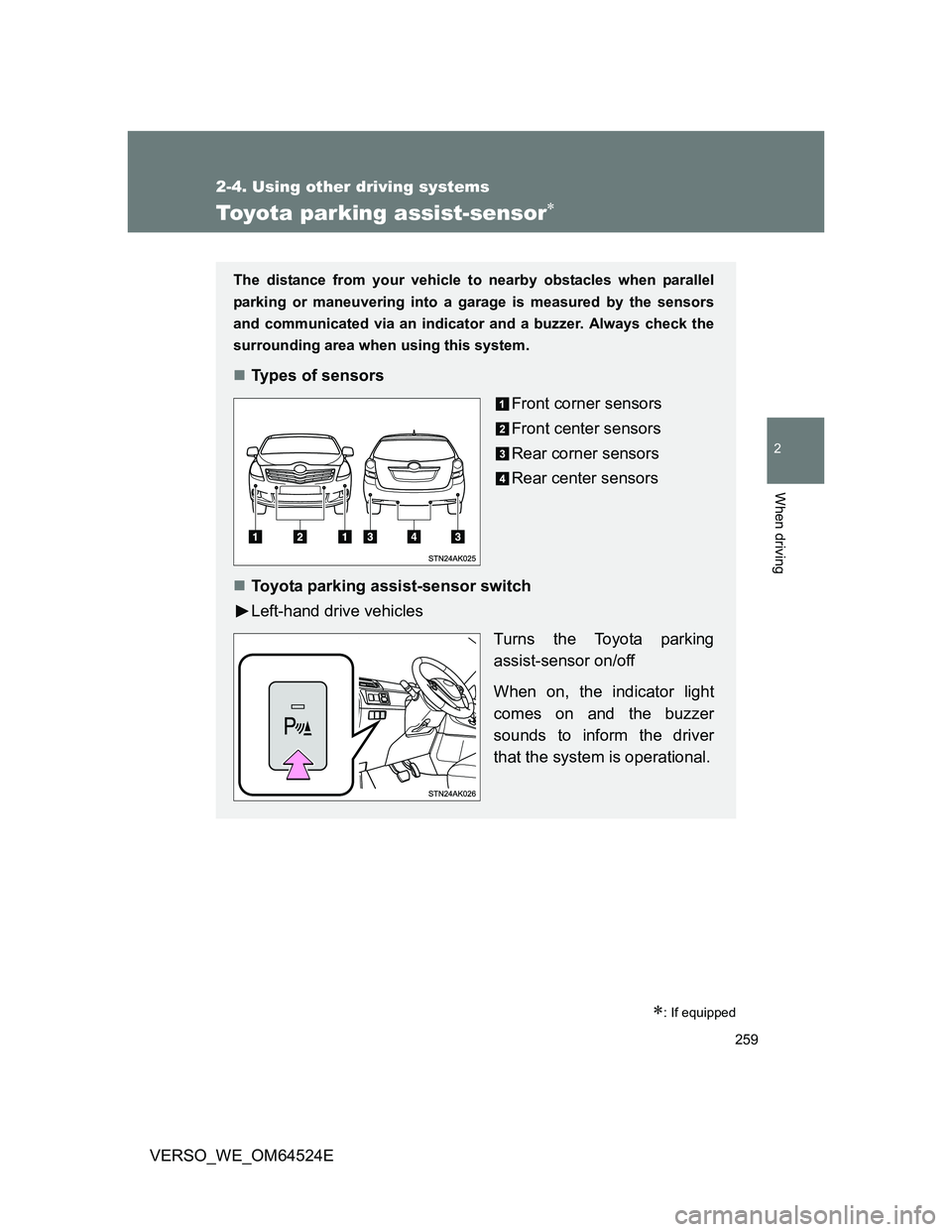 TOYOTA VERSO 2011 Owners Manual 259
2-4. Using other driving systems
2
When driving
VERSO_WE_OM64524E
Toyota parking assist-sensor
: If equipped
The distance from your vehicle to nearby obstacles when parallel
parking or maneu TOYOTA VERSO 2011 Owners Manual 259
2-4. Using other driving systems
2
When driving
VERSO_WE_OM64524E
Toyota parking assist-sensor
: If equipped
The distance from your vehicle to nearby obstacles when parallel
parking or maneu