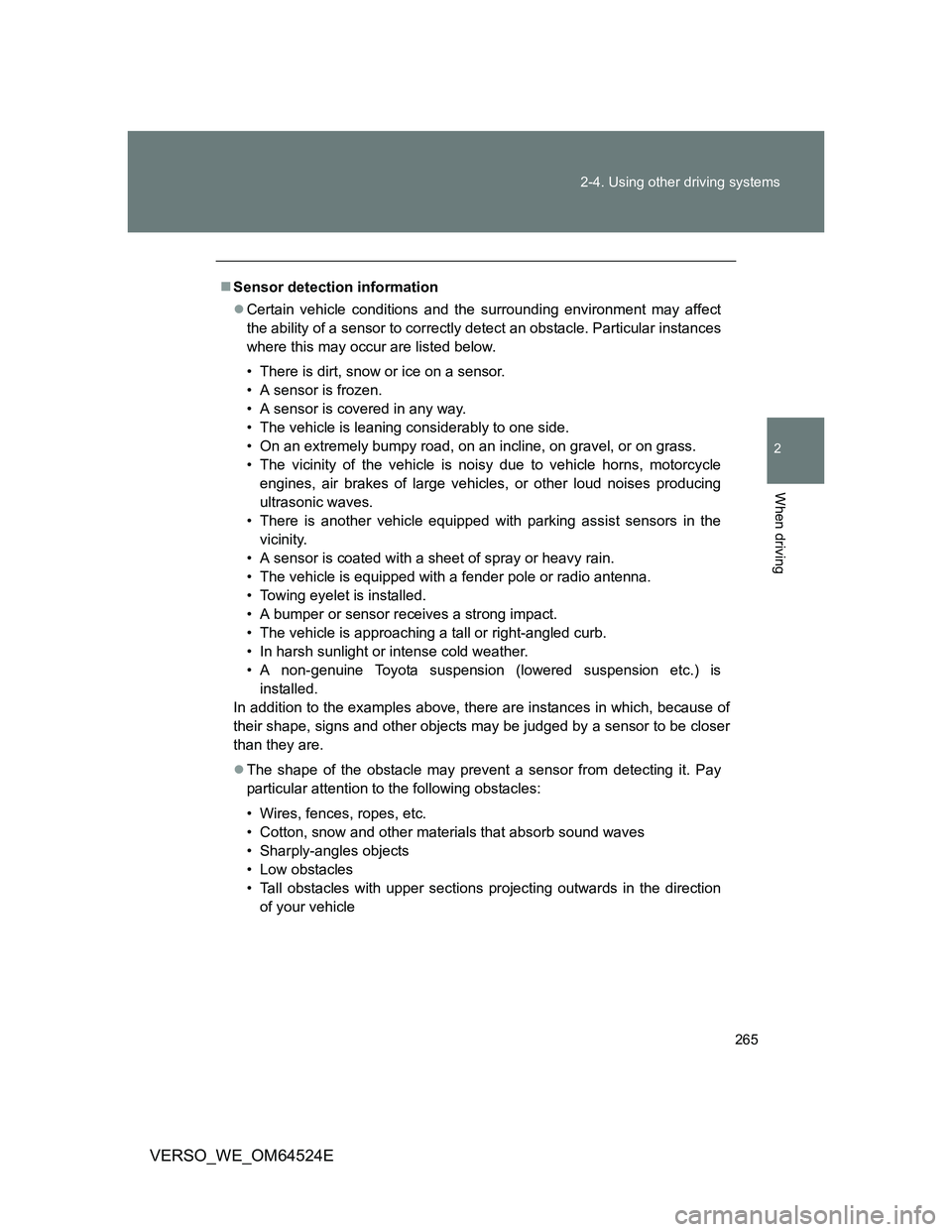 TOYOTA VERSO 2011 Owners Manual 265 2-4. Using other driving systems
2
When driving
VERSO_WE_OM64524E
Sensor detection information
Certain vehicle conditions and the surrounding environment may affect
the ability of a sensor t TOYOTA VERSO 2011 Owners Manual 265 2-4. Using other driving systems
2
When driving
VERSO_WE_OM64524E
Sensor detection information
Certain vehicle conditions and the surrounding environment may affect
the ability of a sensor t