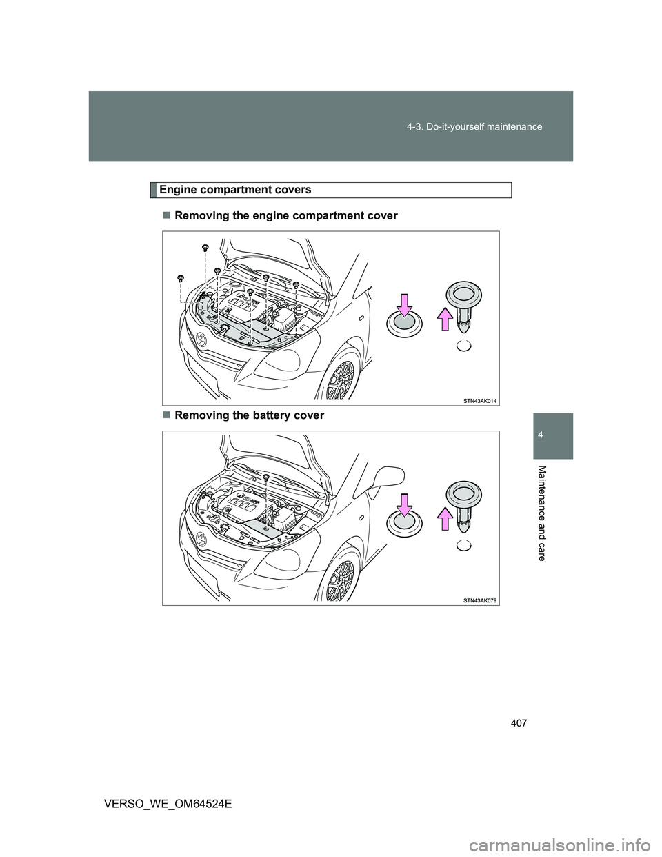 TOYOTA VERSO 2011  Owners Manual 407 4-3. Do-it-yourself maintenance
4
Maintenance and care
VERSO_WE_OM64524E
Engine compartment covers
Removing the engine compartment cover
Removing the battery cover 