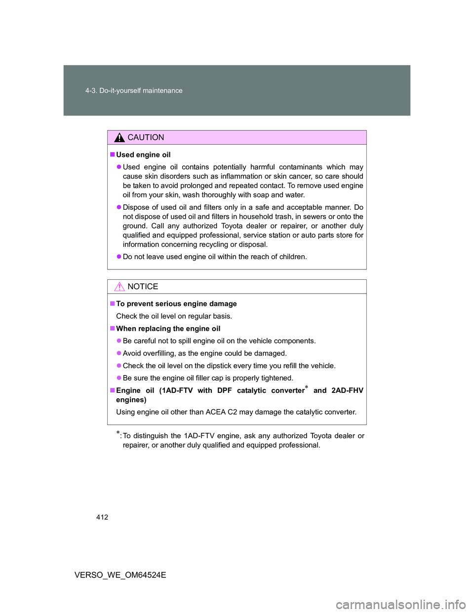 TOYOTA VERSO 2011 Owners Manual 412 4-3. Do-it-yourself maintenance
VERSO_WE_OM64524E
: To distinguish the 1AD-FTV engine, ask any authorized Toyota dealer or
repairer, or another duly qualified and equipped professional.
CAUTION TOYOTA VERSO 2011 Owners Manual 412 4-3. Do-it-yourself maintenance
VERSO_WE_OM64524E
: To distinguish the 1AD-FTV engine, ask any authorized Toyota dealer or
repairer, or another duly qualified and equipped professional.
CAUTION