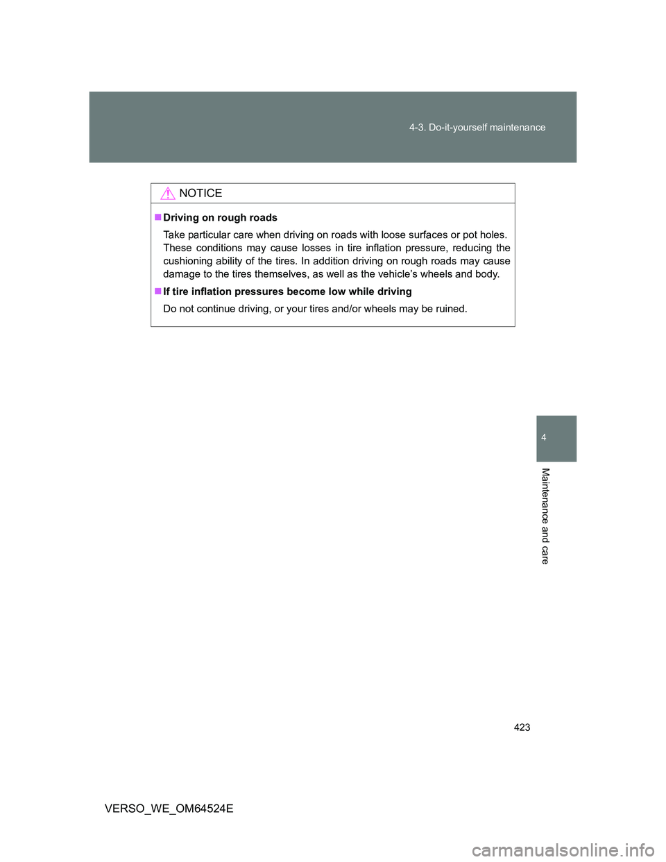 TOYOTA VERSO 2011 Owners Manual 423 4-3. Do-it-yourself maintenance
4
Maintenance and care
VERSO_WE_OM64524E
NOTICE
Driving on rough roads
Take particular care when driving on roads with loose surfaces or pot holes.
These conditi TOYOTA VERSO 2011 Owners Manual 423 4-3. Do-it-yourself maintenance
4
Maintenance and care
VERSO_WE_OM64524E
NOTICE
Driving on rough roads
Take particular care when driving on roads with loose surfaces or pot holes.
These conditi
