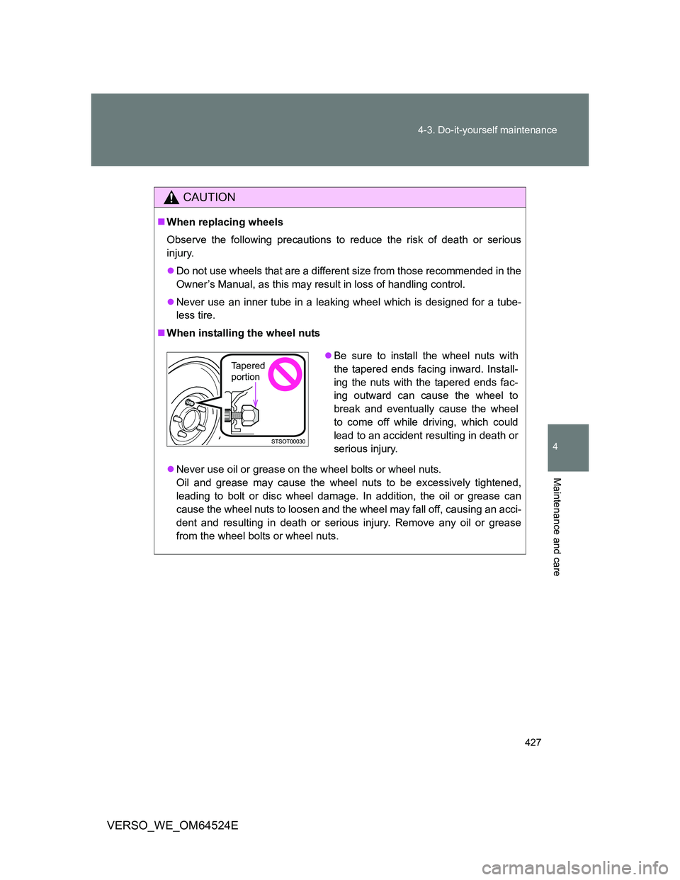 TOYOTA VERSO 2011 Owners Manual 427 4-3. Do-it-yourself maintenance
4
Maintenance and care
VERSO_WE_OM64524E
CAUTION
When replacing wheels
Observe the following precautions to reduce the risk of death or serious
injury.
Do not TOYOTA VERSO 2011 Owners Manual 427 4-3. Do-it-yourself maintenance
4
Maintenance and care
VERSO_WE_OM64524E
CAUTION
When replacing wheels
Observe the following precautions to reduce the risk of death or serious
injury.
Do not