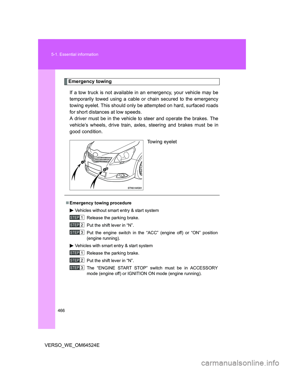TOYOTA VERSO 2011 Owners Manual 466 5-1. Essential information
VERSO_WE_OM64524E
Emergency towing
If a tow truck is not available in an emergency, your vehicle may be
temporarily towed using a cable or chain secured to the emergency TOYOTA VERSO 2011 Owners Manual 466 5-1. Essential information
VERSO_WE_OM64524E
Emergency towing
If a tow truck is not available in an emergency, your vehicle may be
temporarily towed using a cable or chain secured to the emergency