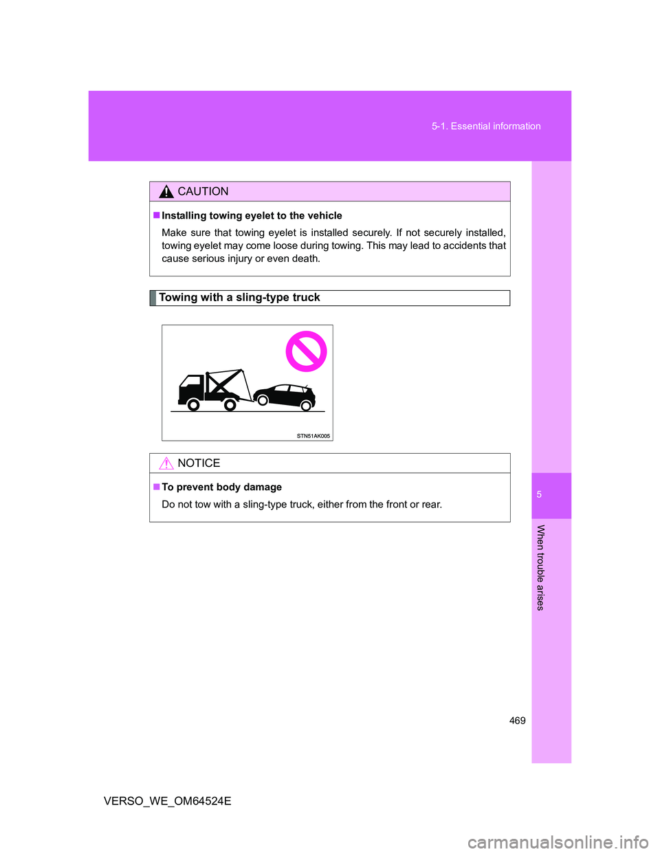 TOYOTA VERSO 2011 Owners Manual 5
469 5-1. Essential information
When trouble arises
VERSO_WE_OM64524E
Towing with a sling-type truck
CAUTION
Installing towing eyelet to the vehicle
Make sure that towing eyelet is installed secur TOYOTA VERSO 2011 Owners Manual 5
469 5-1. Essential information
When trouble arises
VERSO_WE_OM64524E
Towing with a sling-type truck
CAUTION
Installing towing eyelet to the vehicle
Make sure that towing eyelet is installed secur