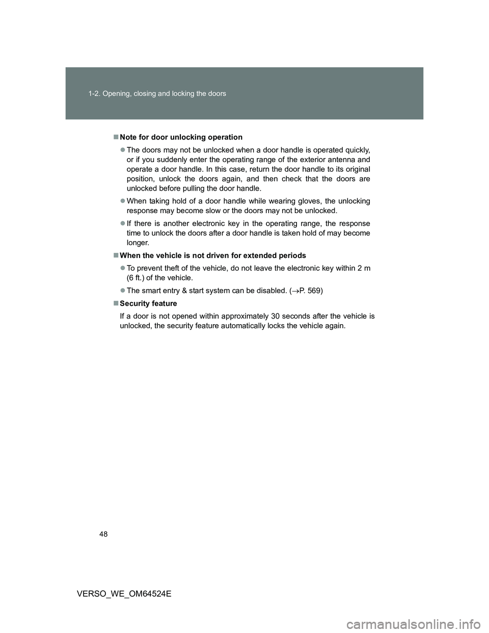 TOYOTA VERSO 2011 Service Manual 48 1-2. Opening, closing and locking the doors
VERSO_WE_OM64524E
Note for door unlocking operation
The doors may not be unlocked when a door handle is operated quickly,
or if you suddenly enter TOYOTA VERSO 2011 Service Manual 48 1-2. Opening, closing and locking the doors
VERSO_WE_OM64524E
Note for door unlocking operation
The doors may not be unlocked when a door handle is operated quickly,
or if you suddenly enter