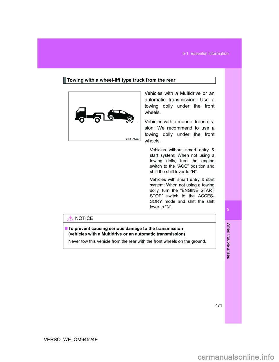 TOYOTA VERSO 2011 Owners Manual 5
471 5-1. Essential information
When trouble arises
VERSO_WE_OM64524E
Towing with a wheel-lift type truck from the rear
Vehicles with a Multidrive or an
automatic transmission: Use a
towing dolly und TOYOTA VERSO 2011 Owners Manual 5
471 5-1. Essential information
When trouble arises
VERSO_WE_OM64524E
Towing with a wheel-lift type truck from the rear
Vehicles with a Multidrive or an
automatic transmission: Use a
towing dolly und