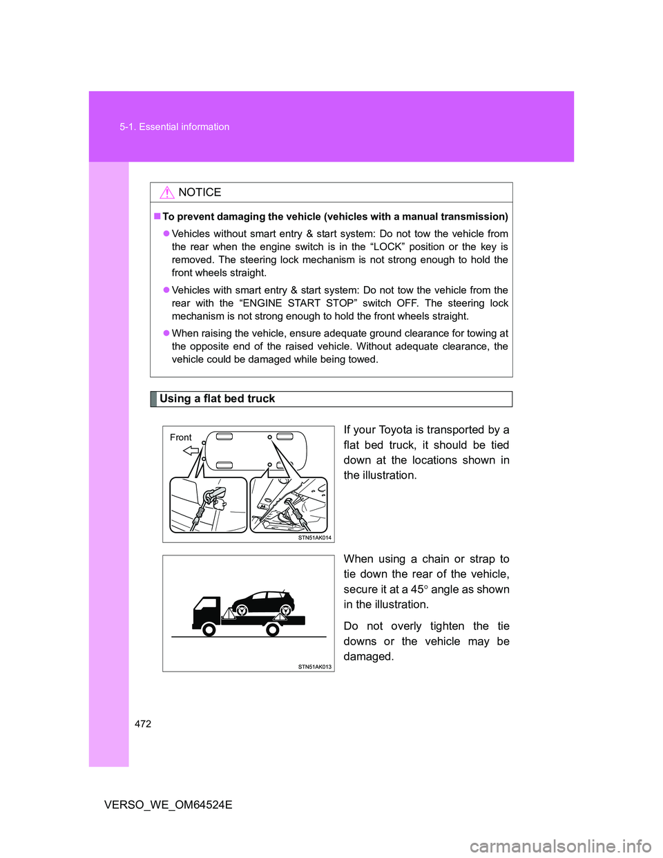 TOYOTA VERSO 2011 Owners Manual 472 5-1. Essential information
VERSO_WE_OM64524E
Using a flat bed truck
If your Toyota is transported by a
flat bed truck, it should be tied
down at the locations shown in
the illustration.
When using TOYOTA VERSO 2011 Owners Manual 472 5-1. Essential information
VERSO_WE_OM64524E
Using a flat bed truck
If your Toyota is transported by a
flat bed truck, it should be tied
down at the locations shown in
the illustration.
When using