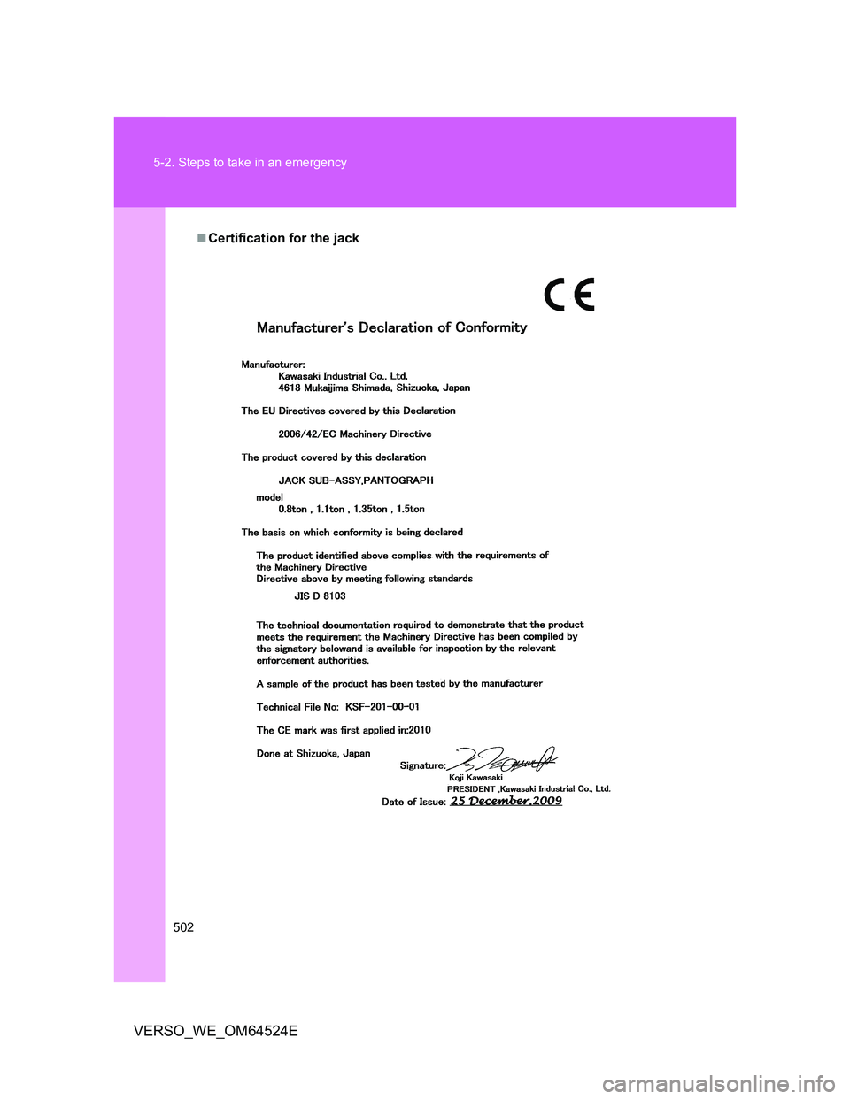 TOYOTA VERSO 2011 Owners Manual 502 5-2. Steps to take in an emergency
VERSO_WE_OM64524E
Certification for the jack TOYOTA VERSO 2011 Owners Manual 502 5-2. Steps to take in an emergency
VERSO_WE_OM64524E
Certification for the jack