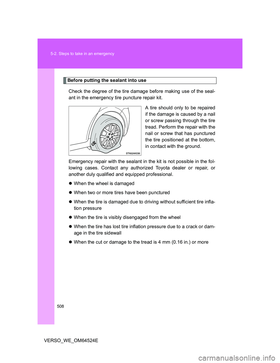 TOYOTA VERSO 2011 Owners Manual 508 5-2. Steps to take in an emergency
VERSO_WE_OM64524E
Before putting the sealant into use
Check the degree of the tire damage before making use of the seal-
ant in the emergency tire puncture repai TOYOTA VERSO 2011 Owners Manual 508 5-2. Steps to take in an emergency
VERSO_WE_OM64524E
Before putting the sealant into use
Check the degree of the tire damage before making use of the seal-
ant in the emergency tire puncture repai