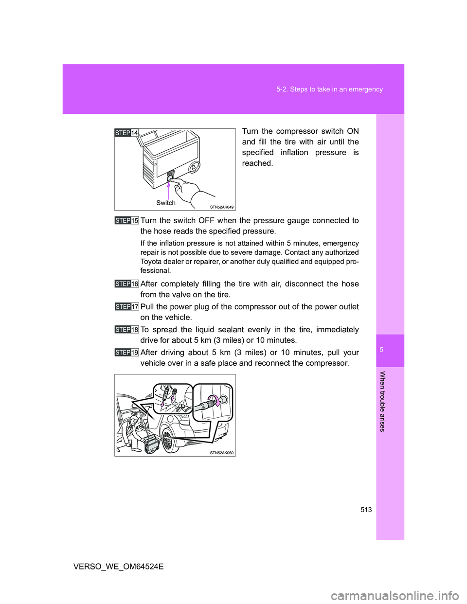 TOYOTA VERSO 2011 Owners Manual 5
513 5-2. Steps to take in an emergency
When trouble arises
VERSO_WE_OM64524ETurn the compressor switch ON
and fill the tire with air until the
specified inflation pressure is
reached.
Turn the switc TOYOTA VERSO 2011 Owners Manual 5
513 5-2. Steps to take in an emergency
When trouble arises
VERSO_WE_OM64524ETurn the compressor switch ON
and fill the tire with air until the
specified inflation pressure is
reached.
Turn the switc