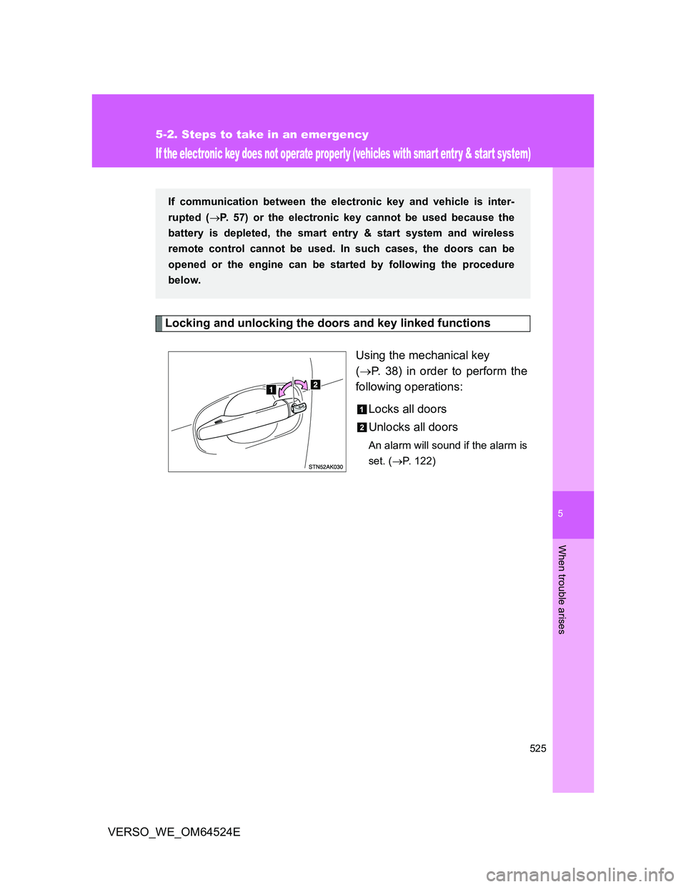 TOYOTA VERSO 2011 Owners Manual 5
525
5-2. Steps to take in an emergency
When trouble arises
VERSO_WE_OM64524E
If the electronic key does not operate properly (vehicles with smart entr y & start system)
Locking and unlocking the doo TOYOTA VERSO 2011 Owners Manual 5
525
5-2. Steps to take in an emergency
When trouble arises
VERSO_WE_OM64524E
If the electronic key does not operate properly (vehicles with smart entr y & start system)
Locking and unlocking the doo