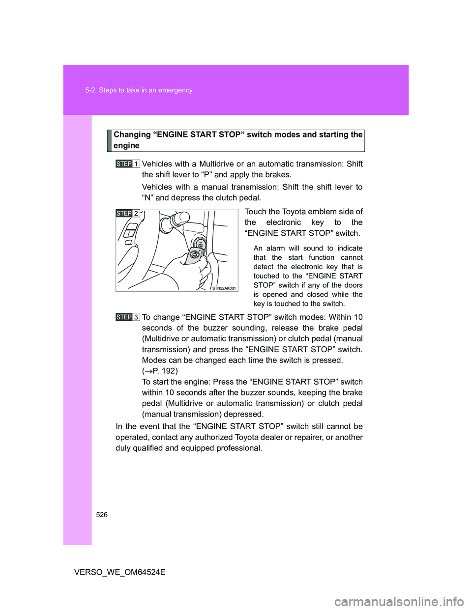 TOYOTA VERSO 2011 Owners Manual 526 5-2. Steps to take in an emergency
VERSO_WE_OM64524E
Changing “ENGINE START STOP” switch modes and starting the
engine
Vehicles with a Multidrive or an automatic transmission: Shift
the shift TOYOTA VERSO 2011 Owners Manual 526 5-2. Steps to take in an emergency
VERSO_WE_OM64524E
Changing “ENGINE START STOP” switch modes and starting the
engine
Vehicles with a Multidrive or an automatic transmission: Shift
the shift
