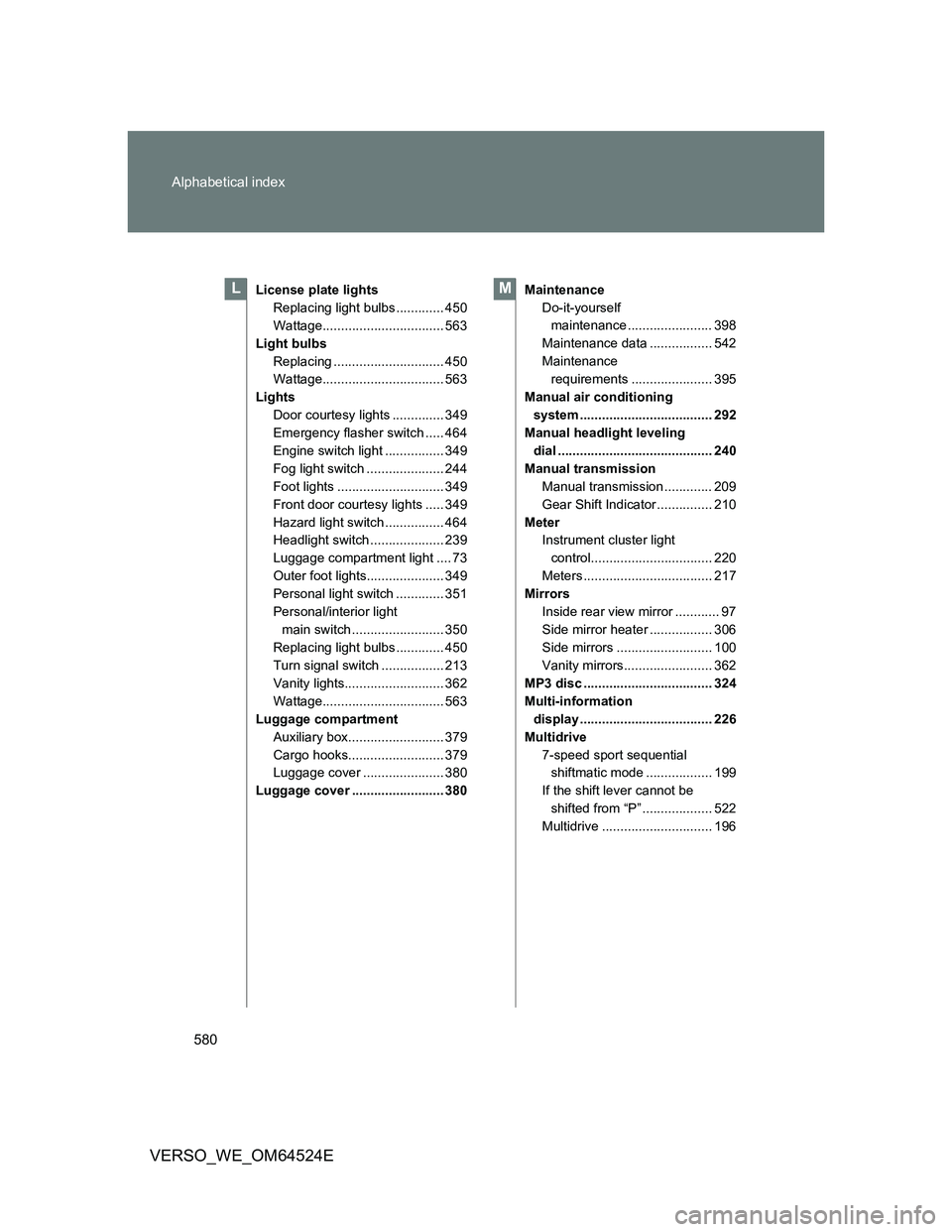 TOYOTA VERSO 2011  Owners Manual 580 Alphabetical index
VERSO_WE_OM64524E
License plate lights
Replacing light bulbs ............. 450
Wattage................................. 563
Light bulbs
Replacing .............................. 