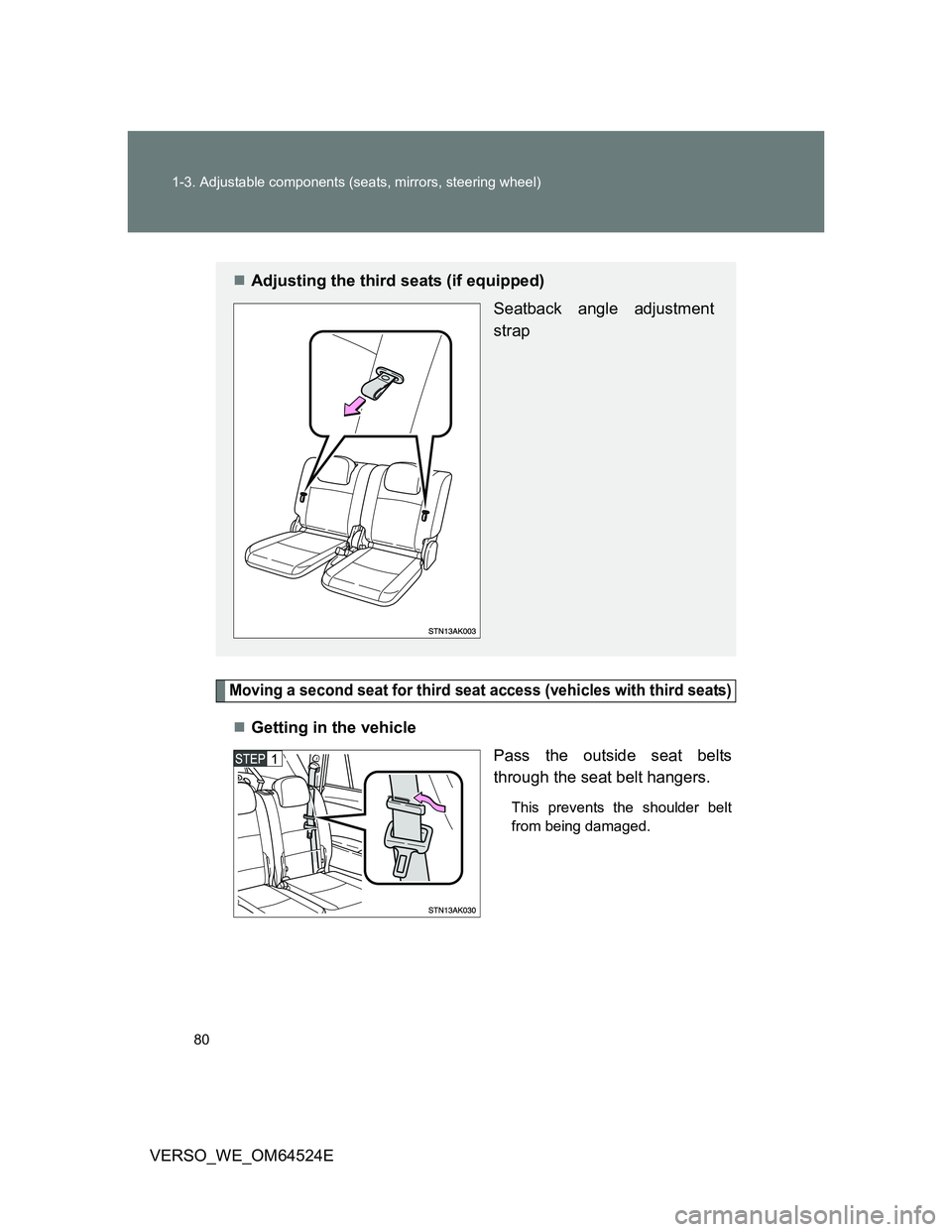 TOYOTA VERSO 2011 Manual PDF 80 1-3. Adjustable components (seats, mirrors, steering wheel)
VERSO_WE_OM64524E
Moving a second seat for third seat access (vehicles with third seats)
Getting in the vehicle
Pass the outside seat TOYOTA VERSO 2011 Manual PDF 80 1-3. Adjustable components (seats, mirrors, steering wheel)
VERSO_WE_OM64524E
Moving a second seat for third seat access (vehicles with third seats)
Getting in the vehicle
Pass the outside seat