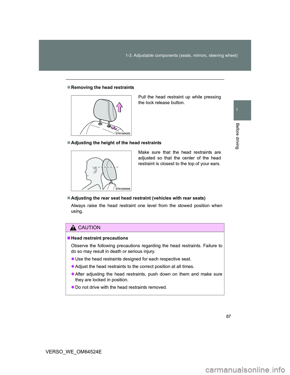 TOYOTA VERSO 2011 Manual Online 87 1-3. Adjustable components (seats, mirrors, steering wheel)
1
Before driving
VERSO_WE_OM64524E
Removing the head restraints
Adjusting the height of the head restraints
Adjusting the rear s
