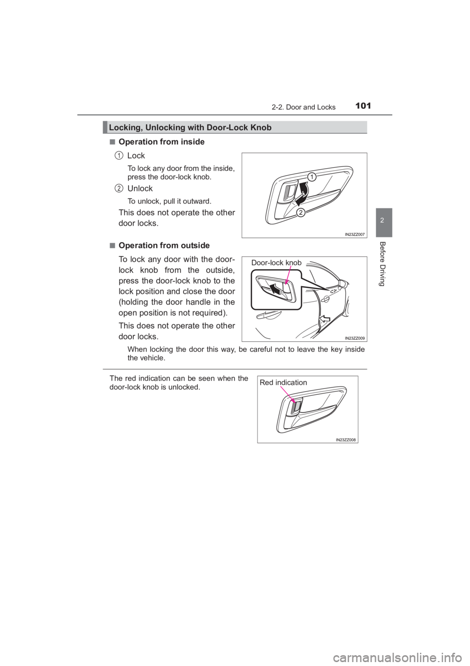 TOYOTA YARIS 2016  Owners Manual YARIS_SEDAN_OM_OM99M18z_(U)
1012-2. Door and Locks
2
Before Driving
■Operation from insideLock
To lock any door from the inside,
press the door-lock knob.
Unlock
To unlock, pull it outward.
This doe