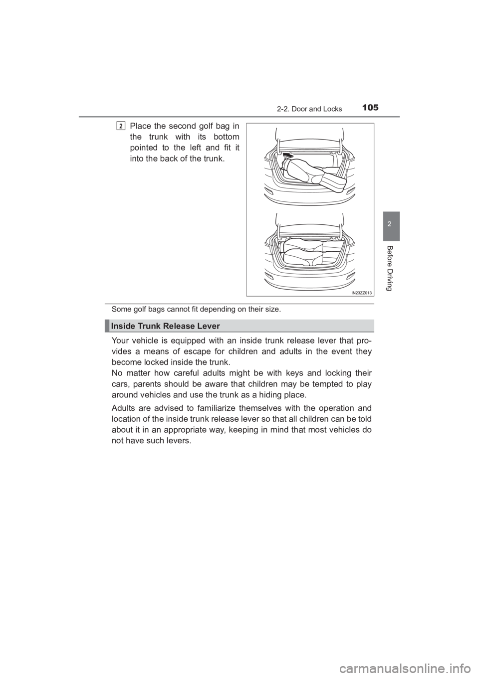TOYOTA YARIS 2016  Owners Manual YARIS_SEDAN_OM_OM99M18z_(U)
1052-2. Door and Locks
2
Before Driving
Place the second golf bag in
the trunk with its bottom
pointed to the left and fit it
into the back of the trunk.
Some golf bags can