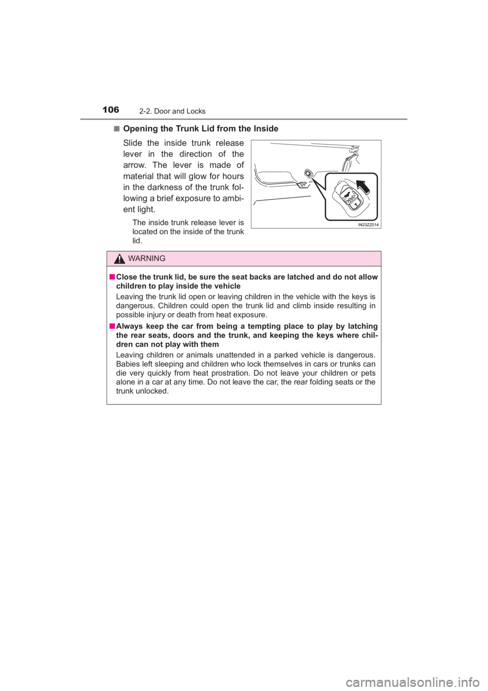 TOYOTA YARIS 2016  Owners Manual 106
YARIS_SEDAN_OM_OM99M18z_(U)
2-2. Door and Locks
■Opening the Trunk Lid from the Inside
Slide the inside trunk release
lever in the direction of the
arrow. The lever is made of
material that will