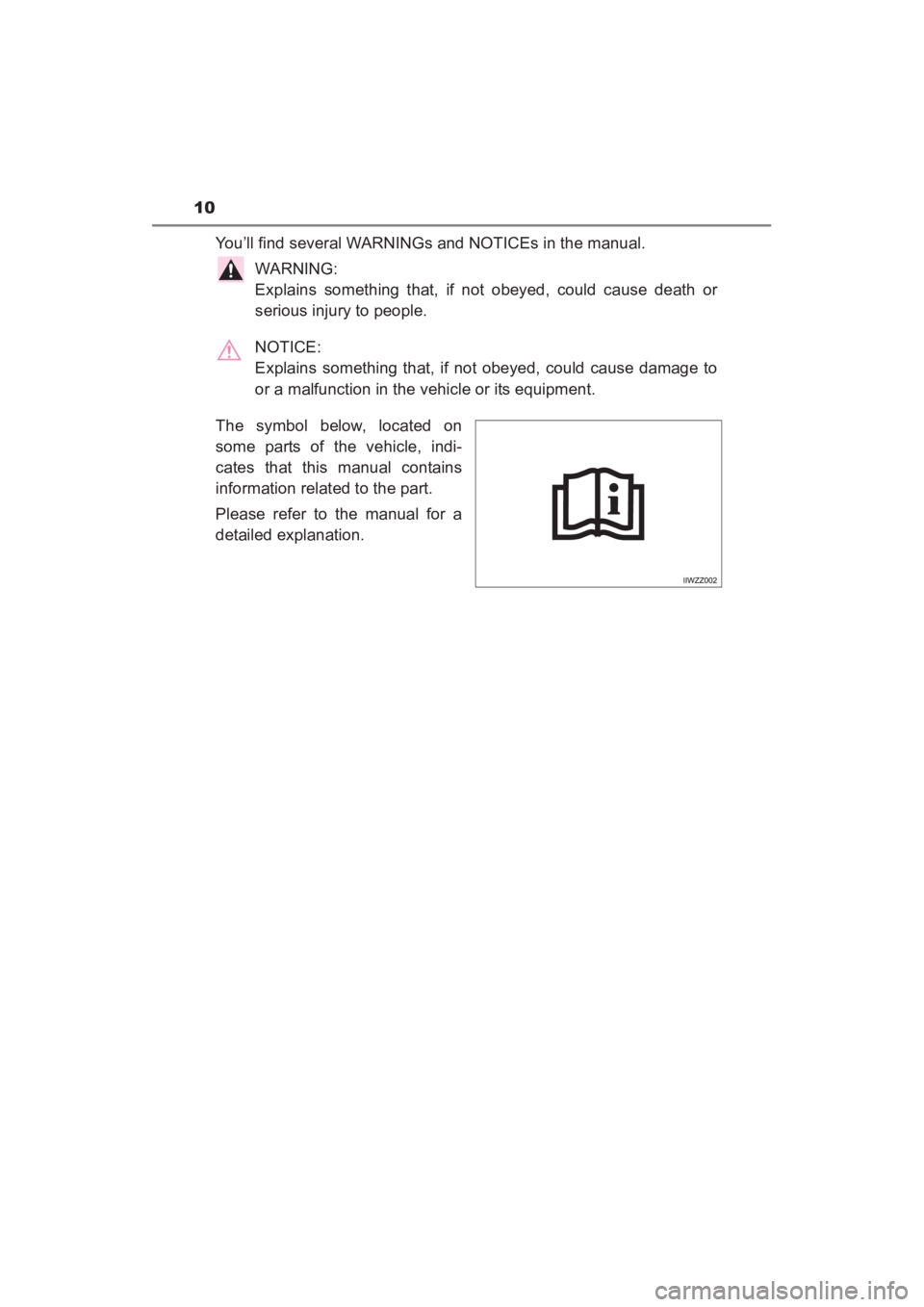 TOYOTA YARIS 2016 User Guide 10
YARIS_SEDAN_OM_OM99M18z_(U)
You’ll find several WARNINGs and NOTICEs in the manual.WARNING:
Explains something that, if not obeyed, could cause death or
serious injury to people.
NOTICE:
Explai TOYOTA YARIS 2016 User Guide 10
YARIS_SEDAN_OM_OM99M18z_(U)
You’ll find several WARNINGs and NOTICEs in the manual.WARNING:
Explains something that, if not obeyed, could cause death or
serious injury to people.
NOTICE:
Explai