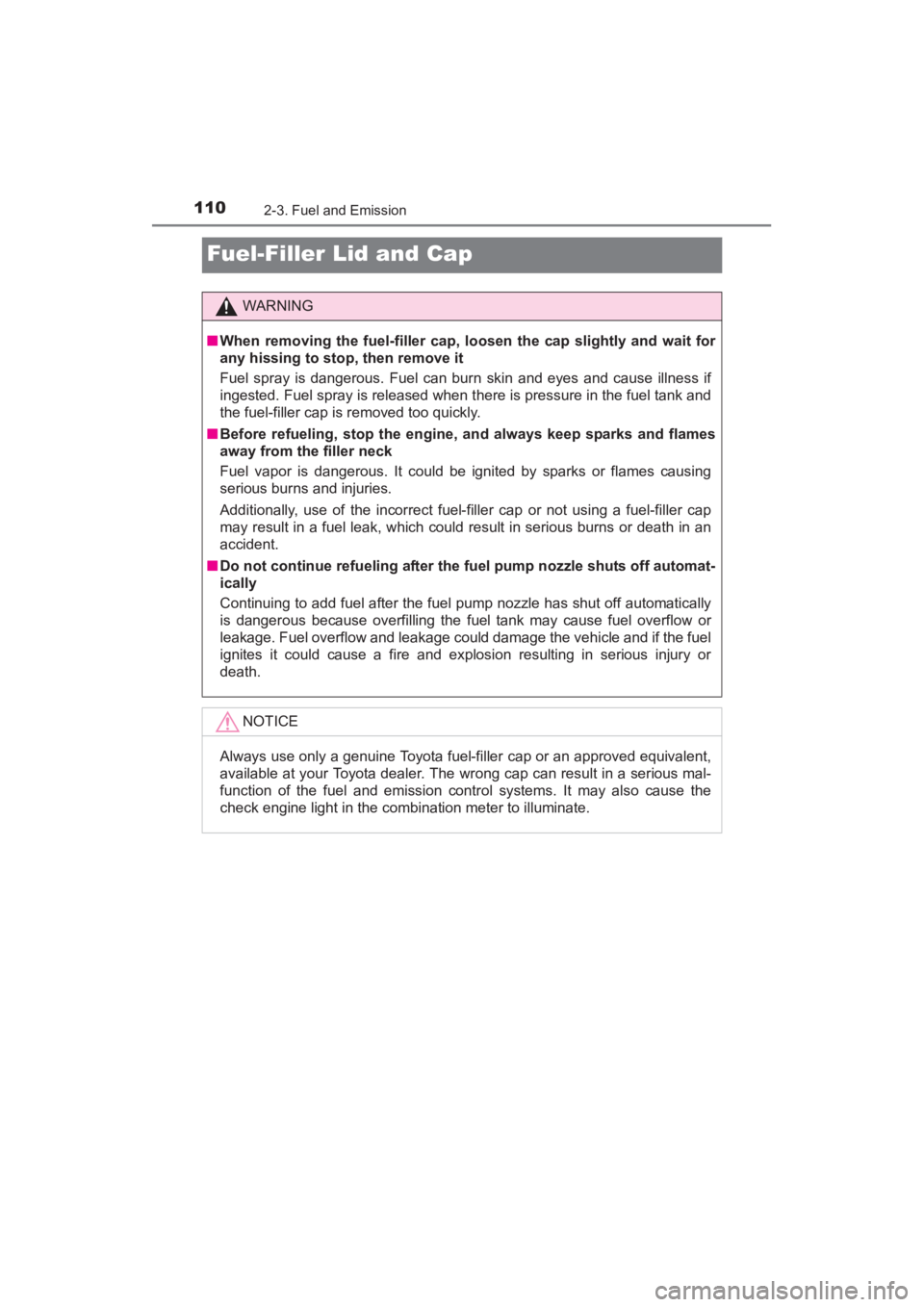 TOYOTA YARIS 2016 Owners Manual 110
YARIS_SEDAN_OM_OM99M18z_(U)
2-3. Fuel and Emission
Fuel-Filler Lid and Cap
WARNING
■When removing the fuel-filler cap, lo osen the cap slightly and wait for
any hissing to stop, then remove it
F TOYOTA YARIS 2016 Owners Manual 110
YARIS_SEDAN_OM_OM99M18z_(U)
2-3. Fuel and Emission
Fuel-Filler Lid and Cap
WARNING
■When removing the fuel-filler cap, lo osen the cap slightly and wait for
any hissing to stop, then remove it
F