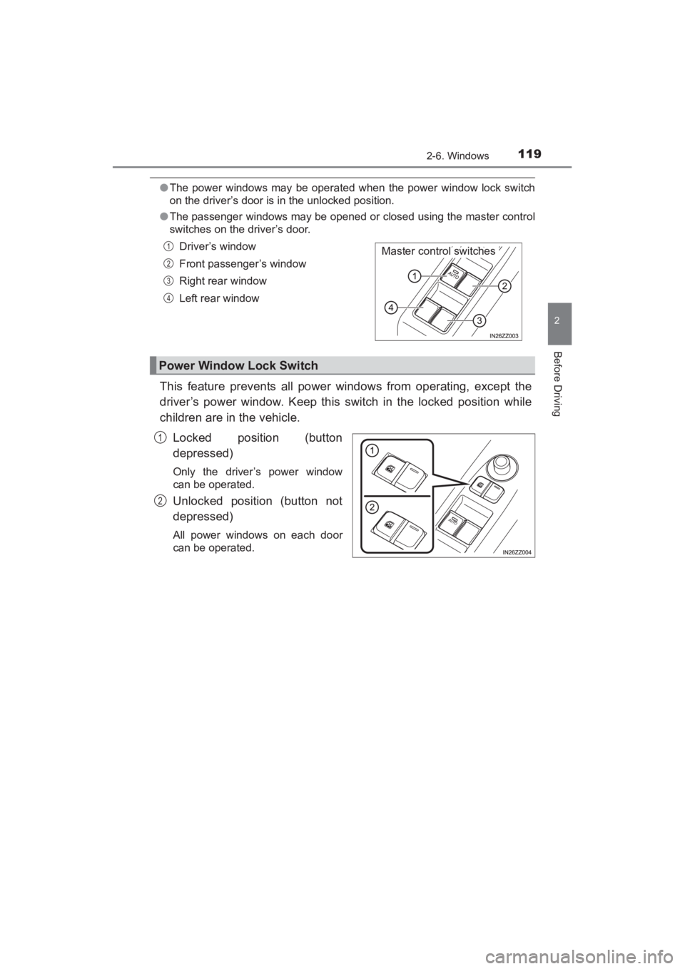 TOYOTA YARIS 2016 Owners Manual YARIS_SEDAN_OM_OM99M18z_(U)
1192-6. Windows
2
Before Driving
●The power windows may be operated when the power window lock switch
on the driver’s door is in the unlocked position.
● The passenge TOYOTA YARIS 2016 Owners Manual YARIS_SEDAN_OM_OM99M18z_(U)
1192-6. Windows
2
Before Driving
●The power windows may be operated when the power window lock switch
on the driver’s door is in the unlocked position.
● The passenge