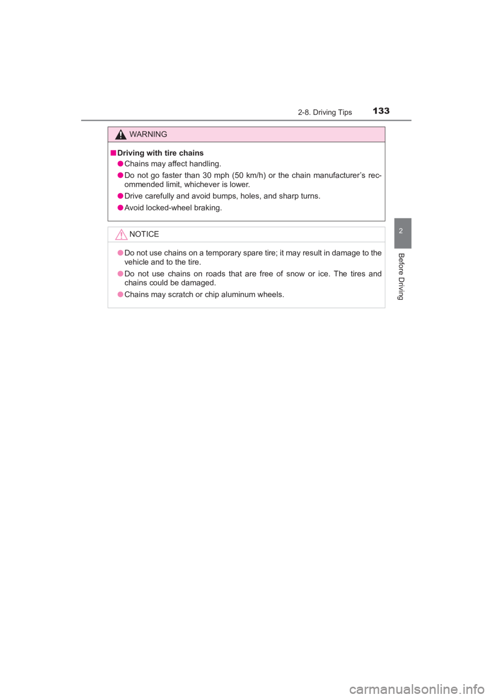 TOYOTA YARIS 2016  Owners Manual YARIS_SEDAN_OM_OM99M18z_(U)
1332-8. Driving Tips
2
Before Driving
WARNING
■Driving with tire chains
●Chains may affect handling.
● Do not go faster than 30 mph (50 km/h) or the chain manufacture