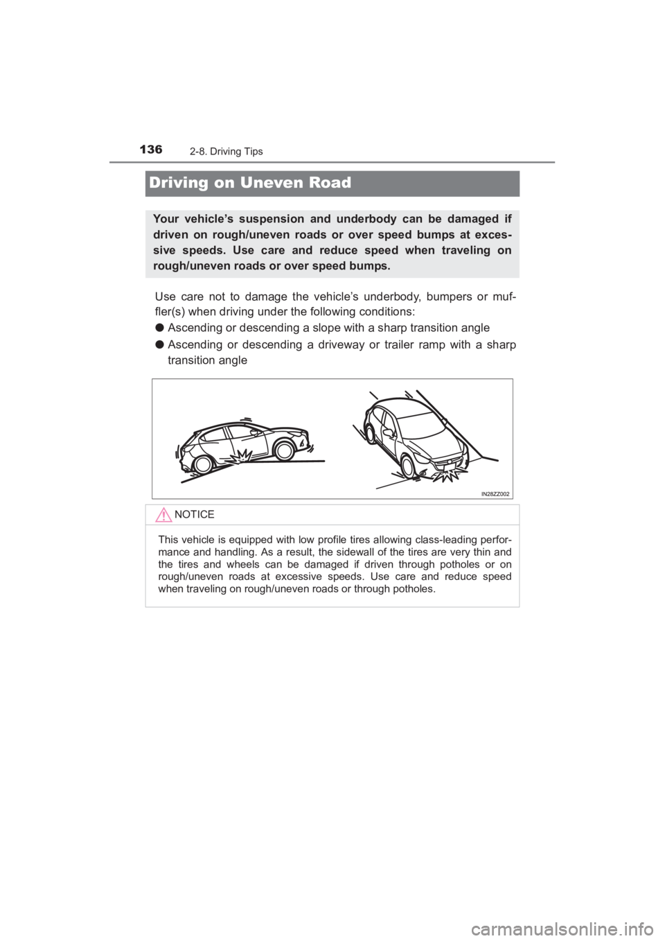TOYOTA YARIS 2016 Owners Manual 136
YARIS_SEDAN_OM_OM99M18z_(U)
2-8. Driving Tips
Driving on Uneven Road
Use care not to damage the vehicle’s underbody, bumpers or muf-
fler(s) when driving under the following conditions:
●Ascen TOYOTA YARIS 2016 Owners Manual 136
YARIS_SEDAN_OM_OM99M18z_(U)
2-8. Driving Tips
Driving on Uneven Road
Use care not to damage the vehicle’s underbody, bumpers or muf-
fler(s) when driving under the following conditions:
●Ascen