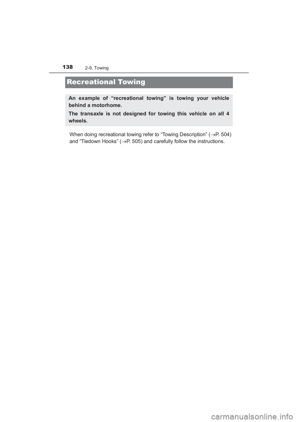 TOYOTA YARIS 2016 Owners Manual 138
YARIS_SEDAN_OM_OM99M18z_(U)
2-9. Towing
Recreational Towing
When doing recreational towing refer to “Towing Description” (→P. 504)
and “Tiedown Hooks” ( →P. 505) and carefully follow t TOYOTA YARIS 2016 Owners Manual 138
YARIS_SEDAN_OM_OM99M18z_(U)
2-9. Towing
Recreational Towing
When doing recreational towing refer to “Towing Description” (→P. 504)
and “Tiedown Hooks” ( →P. 505) and carefully follow t