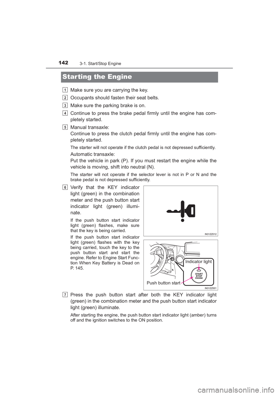 TOYOTA YARIS 2016 Owners Manual 142
YARIS_SEDAN_OM_OM99M18z_(U)
3-1. Start/Stop Engine
Star ting the Engine
Make sure you are carrying the key.
Occupants should fasten their seat belts.
Make sure the parking brake is on.
Continue to TOYOTA YARIS 2016 Owners Manual 142
YARIS_SEDAN_OM_OM99M18z_(U)
3-1. Start/Stop Engine
Star ting the Engine
Make sure you are carrying the key.
Occupants should fasten their seat belts.
Make sure the parking brake is on.
Continue to