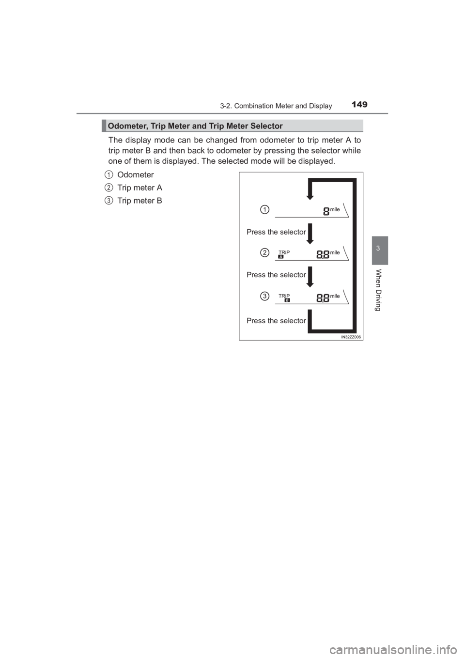 TOYOTA YARIS 2016  Owners Manual YARIS_SEDAN_OM_OM99M18z_(U)
1493-2. Combination Meter and Display
3
When Driving
The display mode can be changed from odometer to trip meter A to
trip meter B and then back to odometer by pressing the