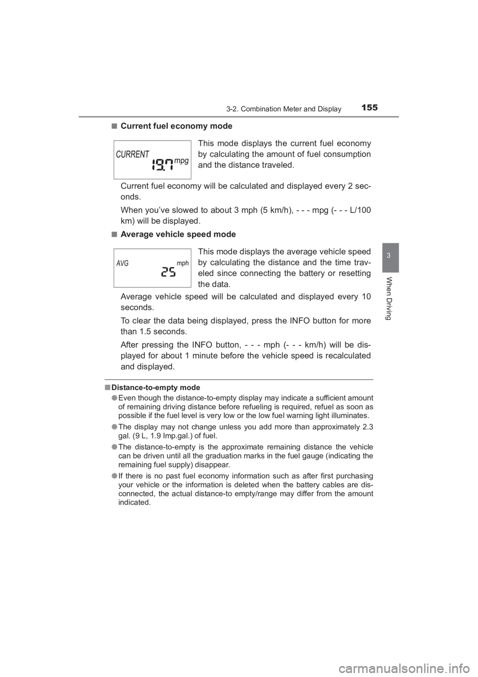 TOYOTA YARIS 2016  Owners Manual YARIS_SEDAN_OM_OM99M18z_(U)
1553-2. Combination Meter and Display
3
When Driving
■Current fuel economy mode
Current fuel economy will be calculated and displayed every 2 sec-
onds.
When you’ve slo