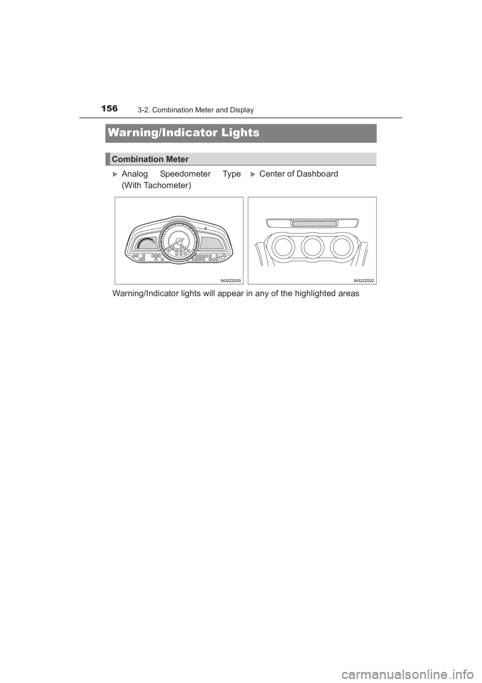 TOYOTA YARIS 2016  Owners Manual 156
YARIS_SEDAN_OM_OM99M18z_(U)
3-2. Combination Meter and Display
Warning/Indicator Lights
Warning/Indicator lights will appear in any of the highlighted areas
Combination Meter
�XAnalog Speedometer 