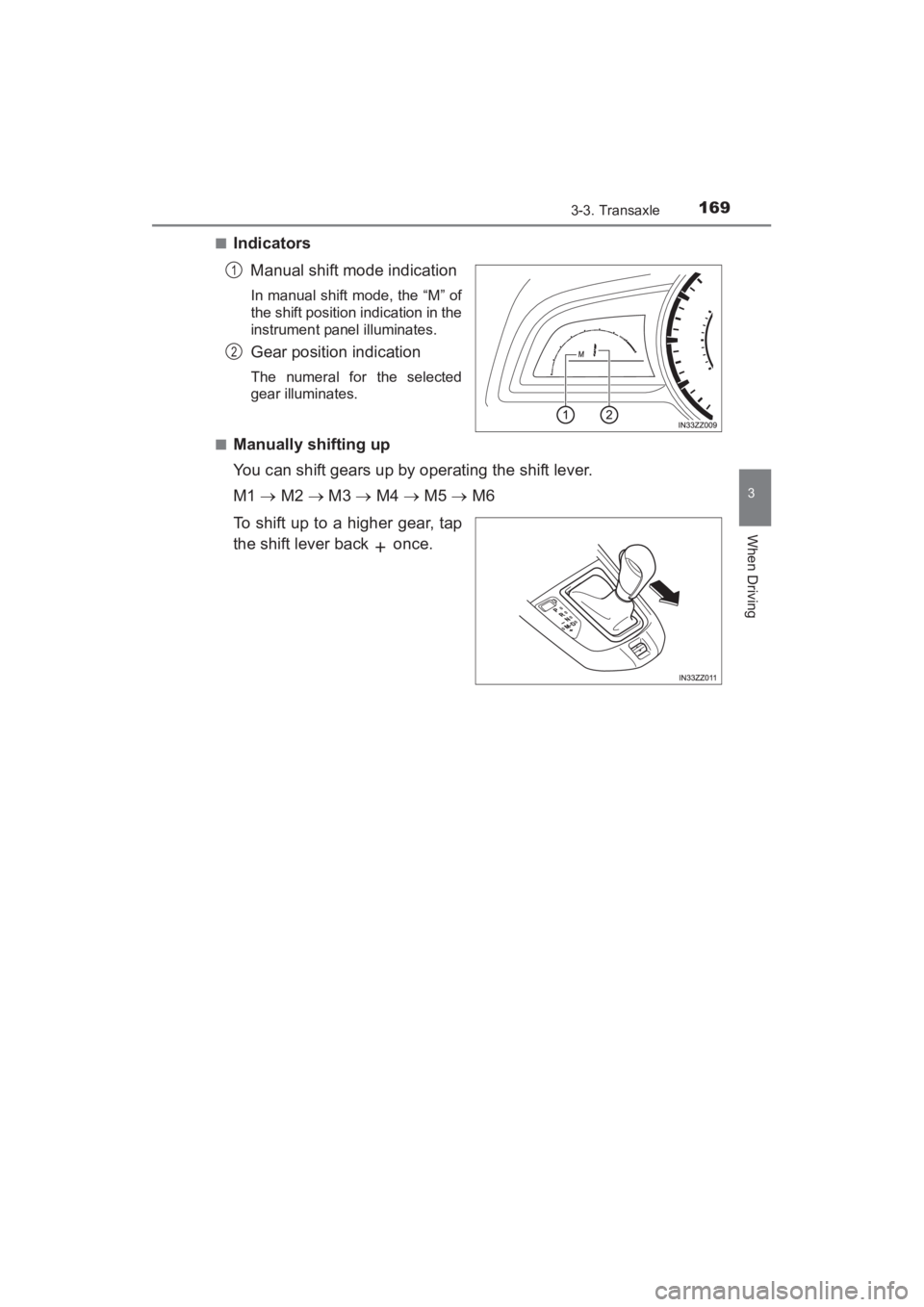 TOYOTA YARIS 2016 Owners Manual YARIS_SEDAN_OM_OM99M18z_(U)
1693-3. Transaxle
3
When Driving
■IndicatorsManual shift mode indication
In manual shift mode, the “M” of
the shift position indication in the
instrument panel illumi TOYOTA YARIS 2016 Owners Manual YARIS_SEDAN_OM_OM99M18z_(U)
1693-3. Transaxle
3
When Driving
■IndicatorsManual shift mode indication
In manual shift mode, the “M” of
the shift position indication in the
instrument panel illumi
