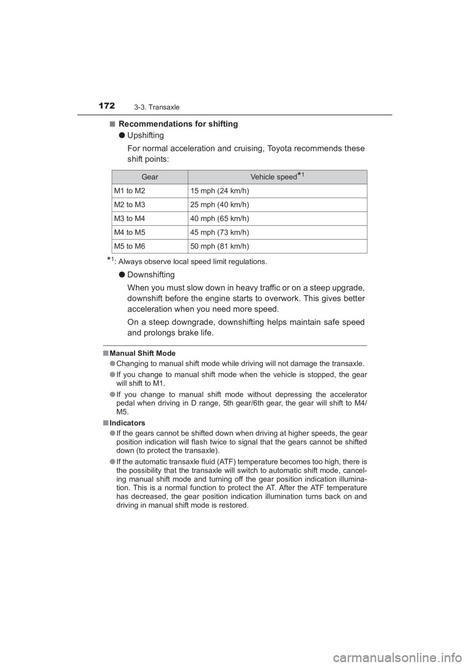 TOYOTA YARIS 2016 Owners Manual 172
YARIS_SEDAN_OM_OM99M18z_(U)
3-3. Transaxle
■Recommendations for shifting
●Upshifting
For normal acceleration and cruising, Toyota recommends these
shift points:
*1: Always observe local speed TOYOTA YARIS 2016 Owners Manual 172
YARIS_SEDAN_OM_OM99M18z_(U)
3-3. Transaxle
■Recommendations for shifting
●Upshifting
For normal acceleration and cruising, Toyota recommends these
shift points:
*1: Always observe local speed