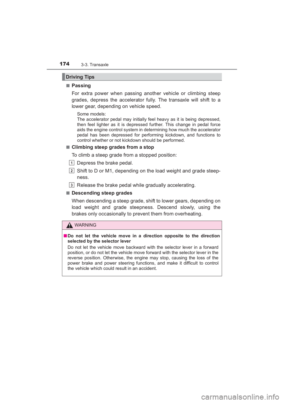 TOYOTA YARIS 2016 Owners Manual 174
YARIS_SEDAN_OM_OM99M18z_(U)
3-3. Transaxle
■Passing
For extra power when passing another vehicle or climbing steep
grades, depress the accelerator fully. The transaxle will shift to a
lower gear TOYOTA YARIS 2016 Owners Manual 174
YARIS_SEDAN_OM_OM99M18z_(U)
3-3. Transaxle
■Passing
For extra power when passing another vehicle or climbing steep
grades, depress the accelerator fully. The transaxle will shift to a
lower gear