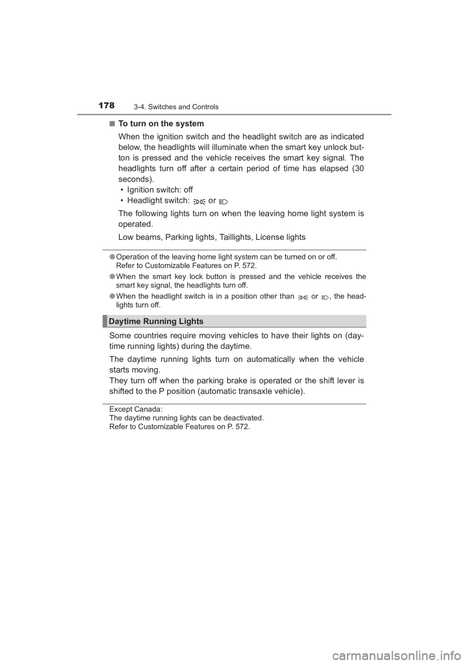 TOYOTA YARIS 2016 Owners Manual 178
YARIS_SEDAN_OM_OM99M18z_(U)
3-4. Switches and Controls
■To turn on the system
When the ignition switch and the headlight switch are as indicated
below, the headlights will illuminate when the sm TOYOTA YARIS 2016 Owners Manual 178
YARIS_SEDAN_OM_OM99M18z_(U)
3-4. Switches and Controls
■To turn on the system
When the ignition switch and the headlight switch are as indicated
below, the headlights will illuminate when the sm
