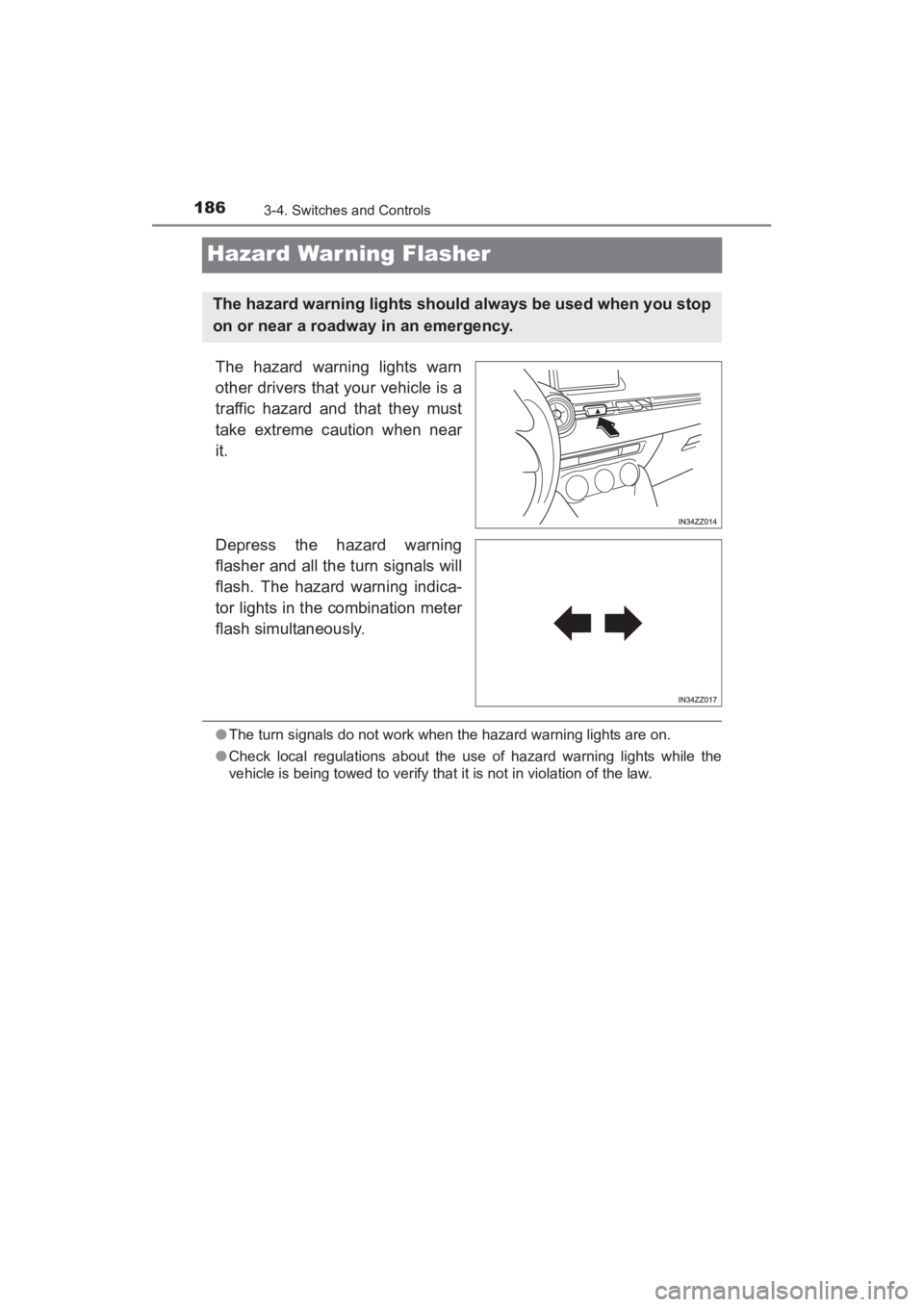 TOYOTA YARIS 2016 Owners Manual 186
YARIS_SEDAN_OM_OM99M18z_(U)
3-4. Switches and Controls
Hazard War ning Flasher
The hazard warning lights warn
other drivers that your vehicle is a
traffic hazard and that they must
take extreme ca TOYOTA YARIS 2016 Owners Manual 186
YARIS_SEDAN_OM_OM99M18z_(U)
3-4. Switches and Controls
Hazard War ning Flasher
The hazard warning lights warn
other drivers that your vehicle is a
traffic hazard and that they must
take extreme ca