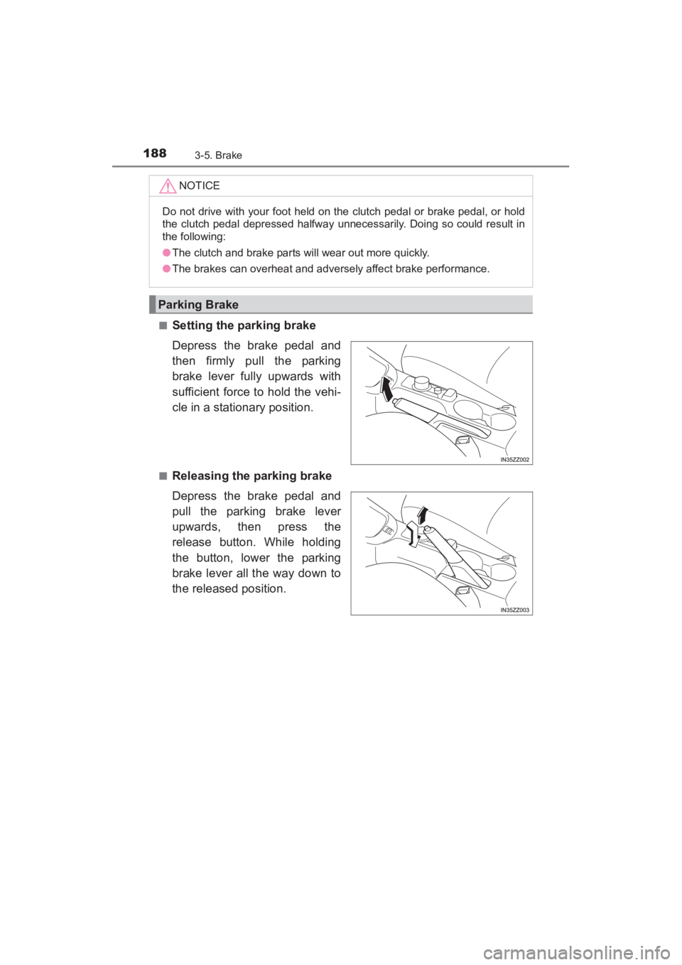 TOYOTA YARIS 2016 Owners Manual 188
YARIS_SEDAN_OM_OM99M18z_(U)
3-5. Brake
■Setting the parking brake
Depress the brake pedal and
then firmly pull the parking
brake lever fully upwards with
sufficient force to hold the vehi-
cle i TOYOTA YARIS 2016 Owners Manual 188
YARIS_SEDAN_OM_OM99M18z_(U)
3-5. Brake
■Setting the parking brake
Depress the brake pedal and
then firmly pull the parking
brake lever fully upwards with
sufficient force to hold the vehi-
cle i