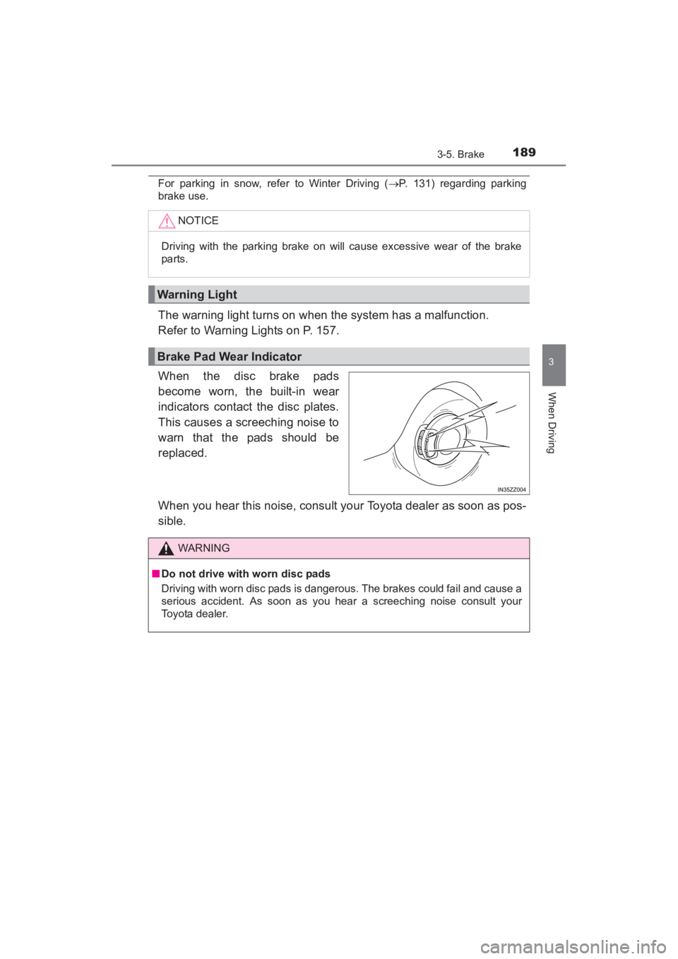 TOYOTA YARIS 2016 Owners Manual YARIS_SEDAN_OM_OM99M18z_(U)
1893-5. Brake
3
When Driving
For parking in snow, refer to Winter Driving (→P. 131) regarding parking
brake use.
The warning light turns on when the system has a malfunct TOYOTA YARIS 2016 Owners Manual YARIS_SEDAN_OM_OM99M18z_(U)
1893-5. Brake
3
When Driving
For parking in snow, refer to Winter Driving (→P. 131) regarding parking
brake use.
The warning light turns on when the system has a malfunct