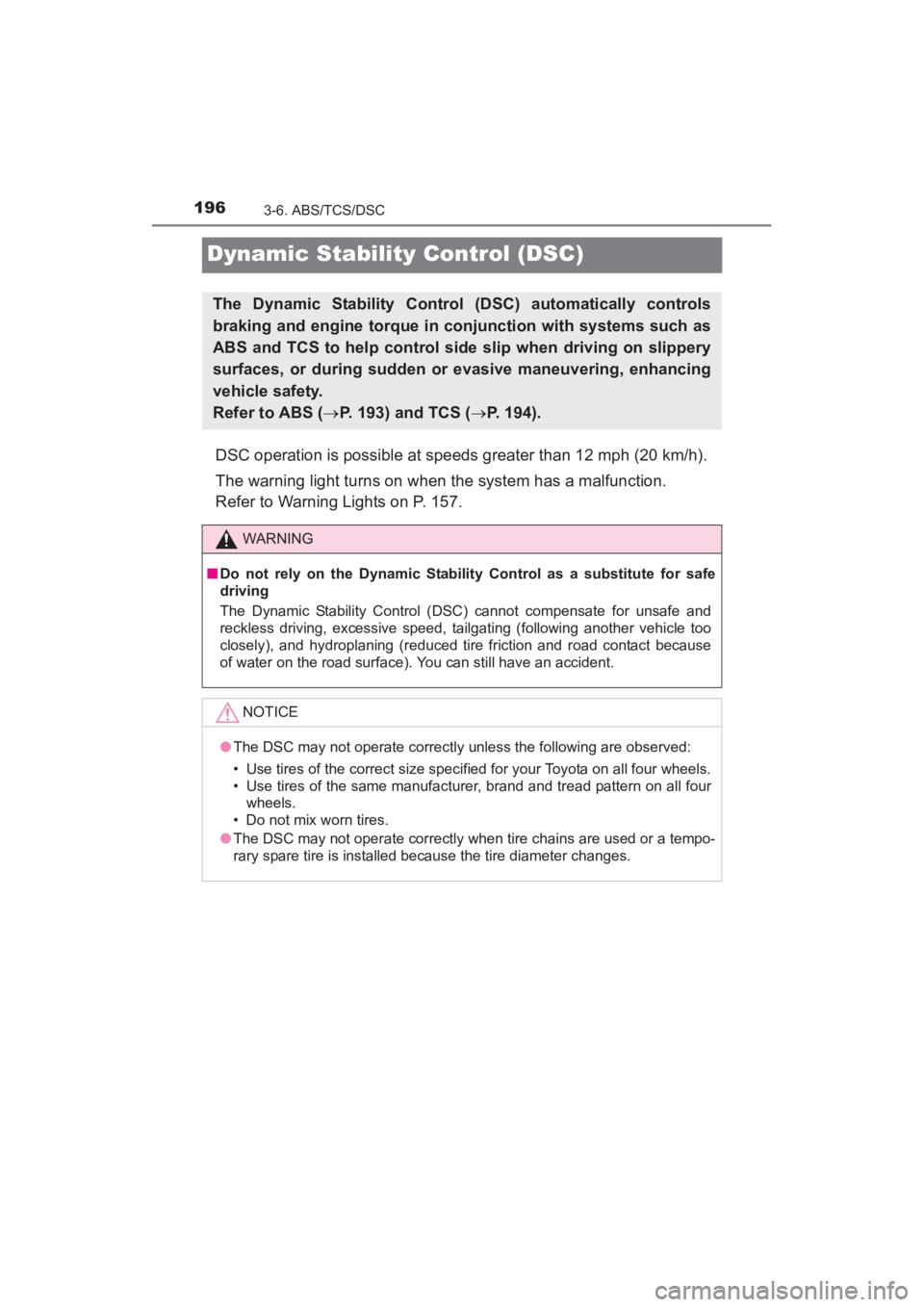 TOYOTA YARIS 2016 Owners Manual 196
YARIS_SEDAN_OM_OM99M18z_(U)
3-6. ABS/TCS/DSC
Dynamic Stability Control (DSC)
DSC operation is possible at speeds greater than 12 mph (20 km/h).
The warning light turns on when the system has a mal TOYOTA YARIS 2016 Owners Manual 196
YARIS_SEDAN_OM_OM99M18z_(U)
3-6. ABS/TCS/DSC
Dynamic Stability Control (DSC)
DSC operation is possible at speeds greater than 12 mph (20 km/h).
The warning light turns on when the system has a mal